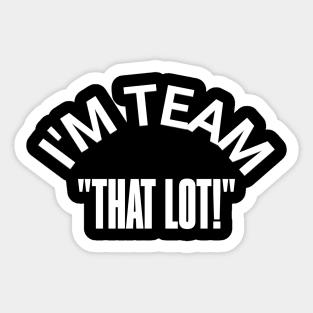 "I'M TEAM -THAT LOT" – Stand for the Cause Sticker